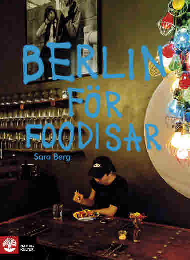 Berlin för foodisar av Sara Berg