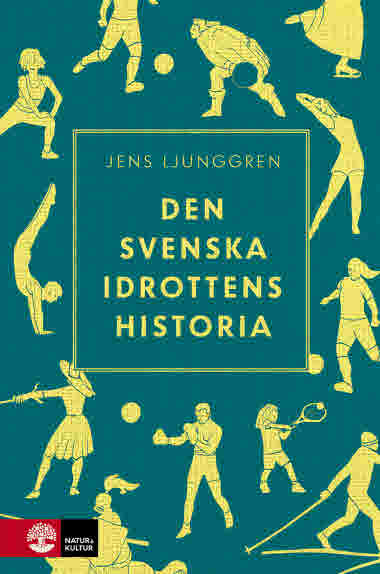 Den svenska idrottens historia av Jens Ljunggren