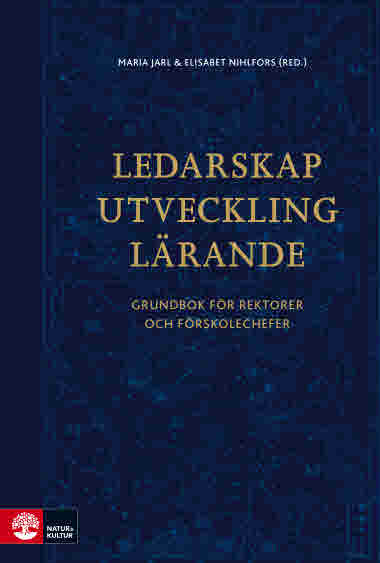 Ledarskap, utveckling, lärande grundbok för rektorer och förskolechefer