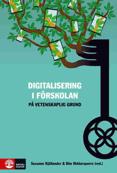 Digitalisering i förskolan på vetenskaplig grund, Susanne Kjällander, Bim Riddersporre