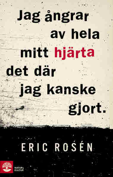 Jag ångrar av hela mitt hjärta det där jag kanske gjort av Eric Rosén