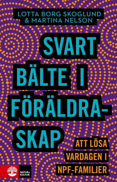 Omslag "Svart bälte i föräldraskap - att lösa vardagen i NPF-familjer" av Lotta Borg Skoglund, Martina Nelson 9789127829190