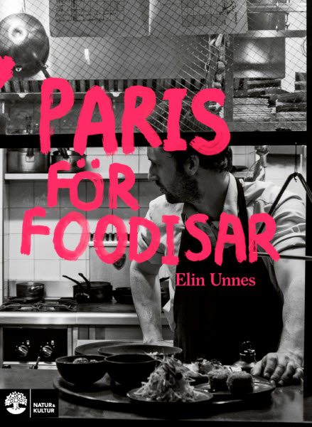 Paris för foodisar av Elin Unnes jpg
